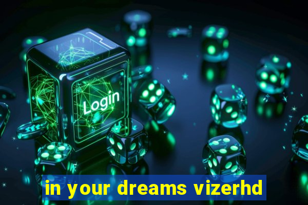 in your dreams vizerhd