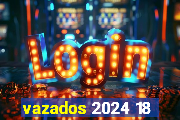 vazados 2024 18