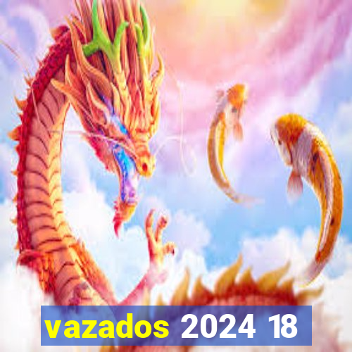 vazados 2024 18