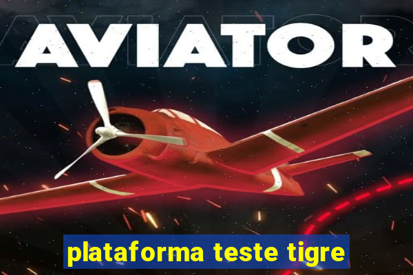 plataforma teste tigre