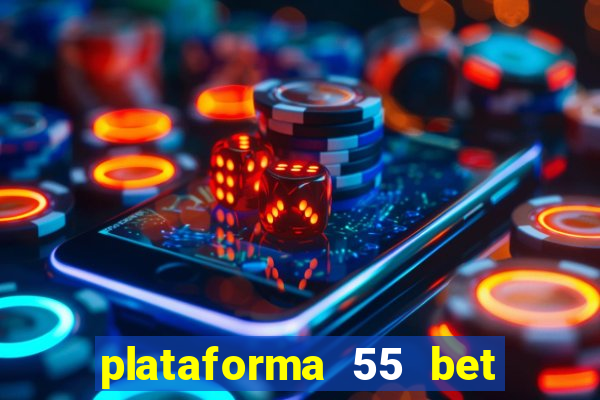 plataforma 55 bet é confiável