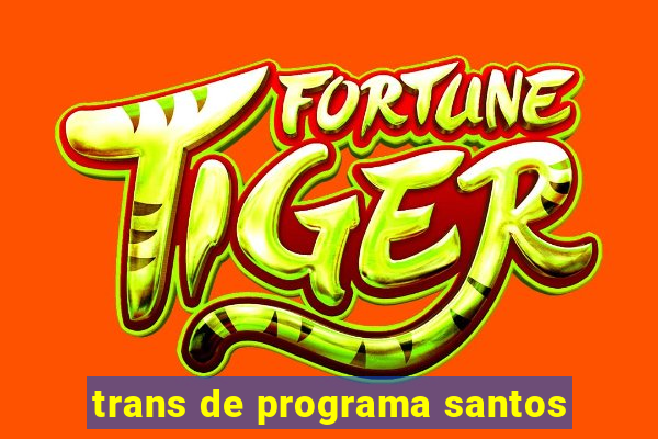 trans de programa santos