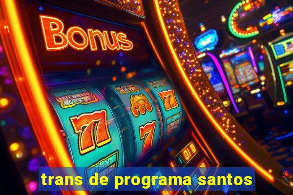 trans de programa santos