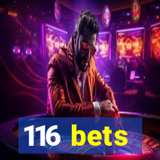 116 bets