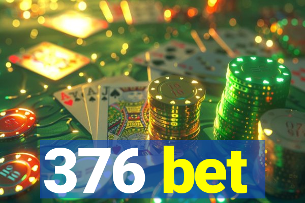 376 bet