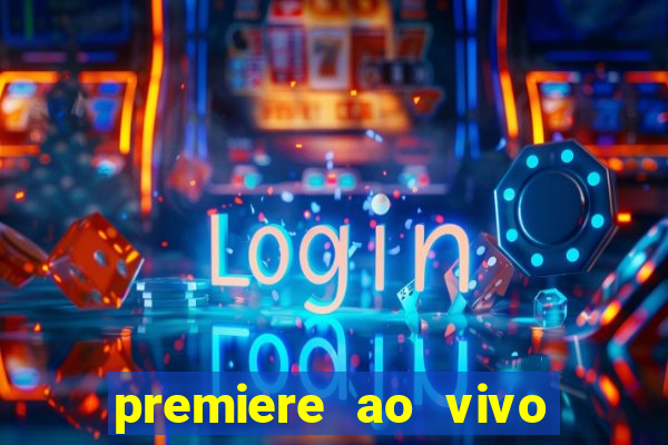 premiere ao vivo hoje gratis