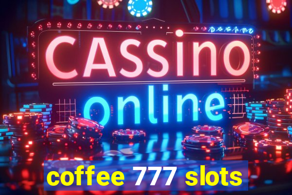 coffee 777 slots