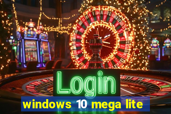 windows 10 mega lite