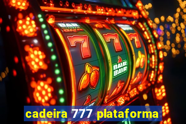 cadeira 777 plataforma