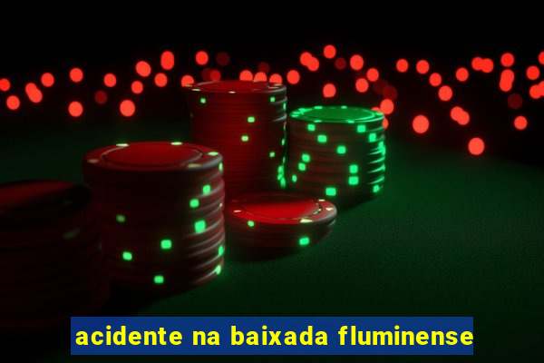 acidente na baixada fluminense