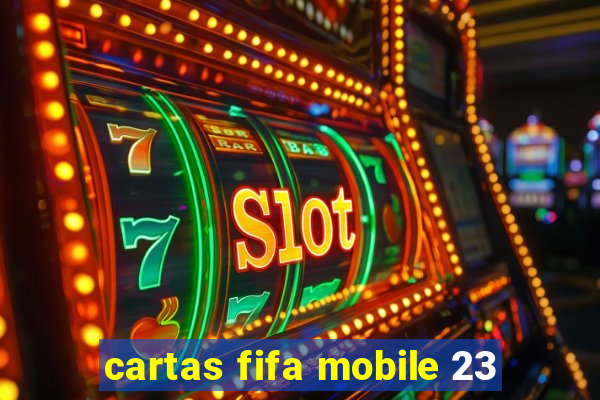 cartas fifa mobile 23