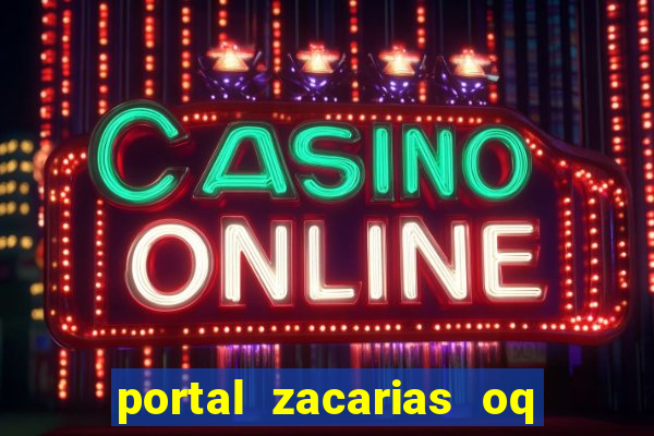 portal zacarias oq q e para falar