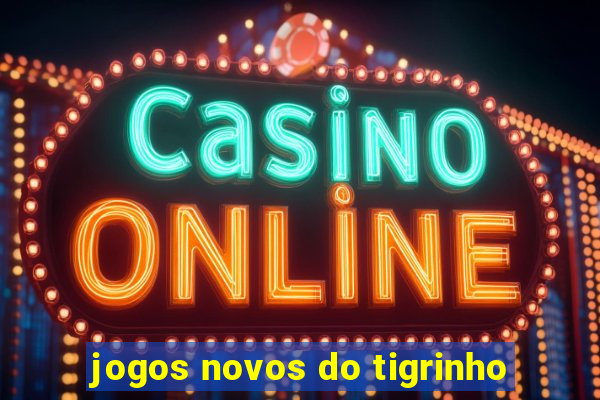 jogos novos do tigrinho