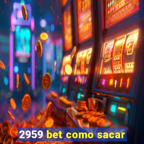 2959 bet como sacar