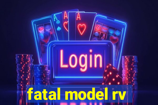 fatal model rv