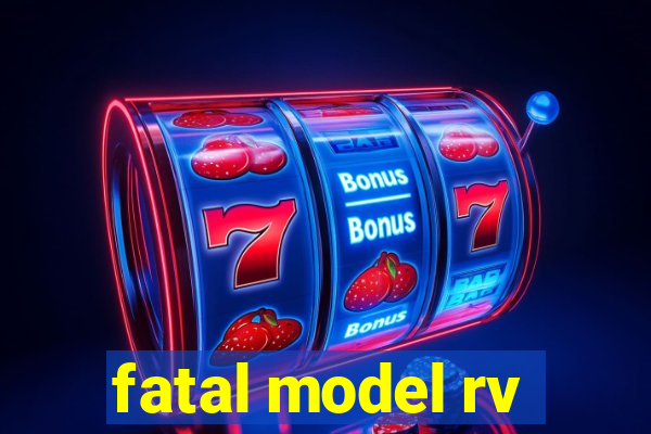 fatal model rv