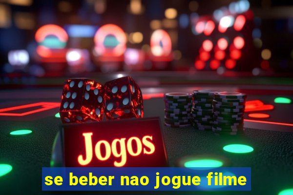 se beber nao jogue filme