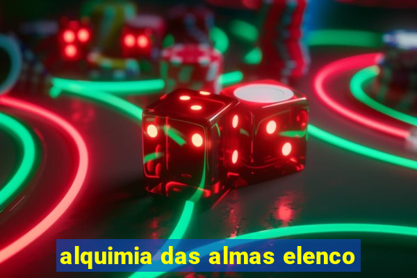 alquimia das almas elenco