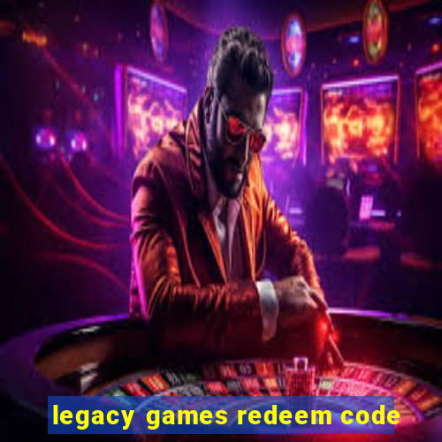 legacy games redeem code