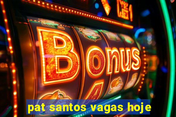 pat santos vagas hoje