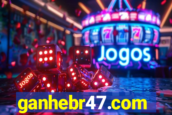 ganhebr47.com