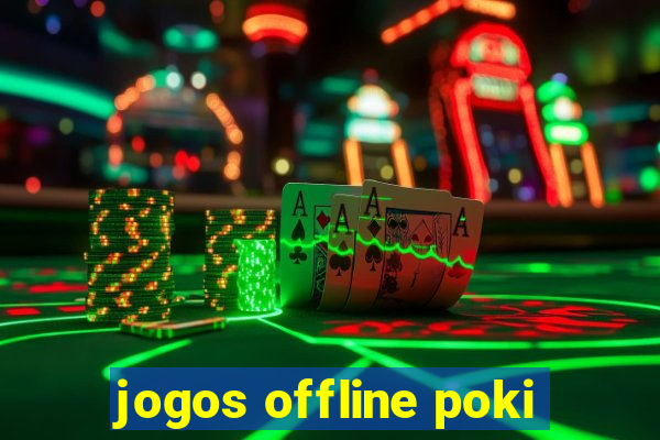 jogos offline poki