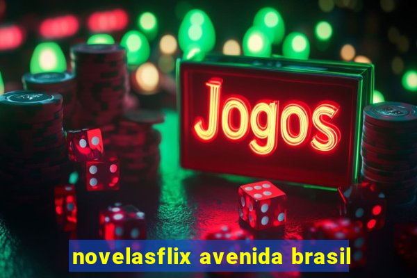 novelasflix avenida brasil