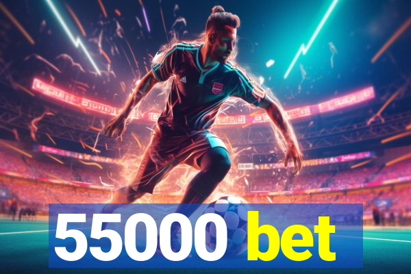 55000 bet