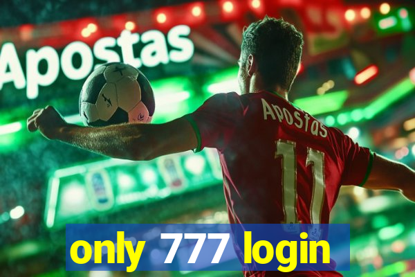 only 777 login