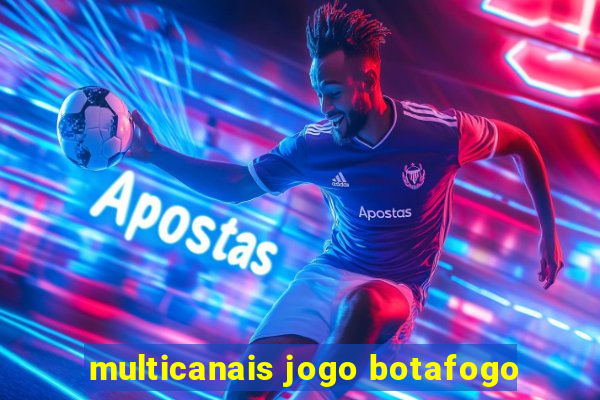 multicanais jogo botafogo