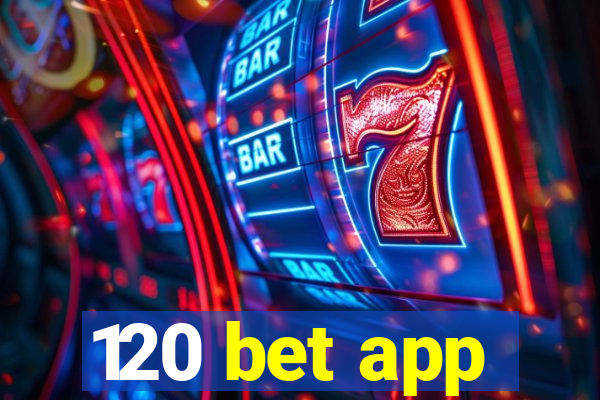 120 bet app