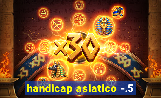 handicap asiatico -.5