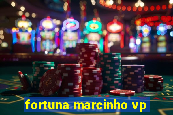 fortuna marcinho vp