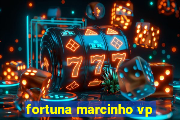 fortuna marcinho vp