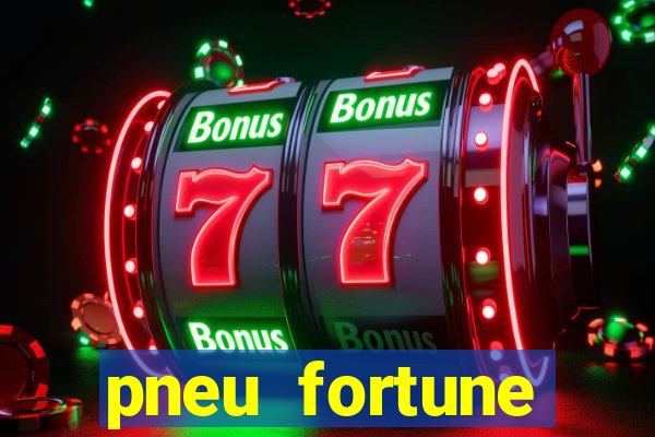 pneu fortune reclame aqui