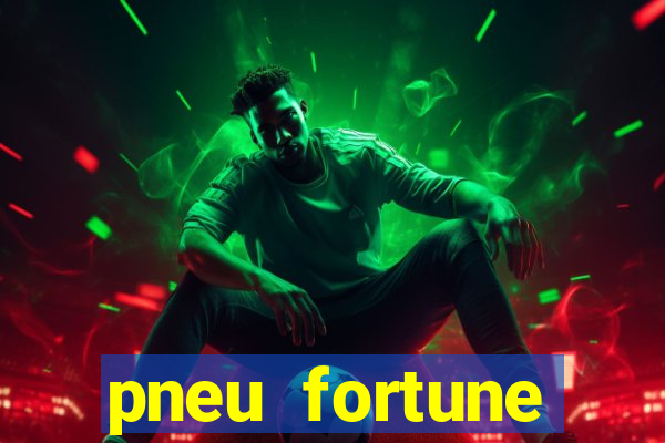 pneu fortune reclame aqui