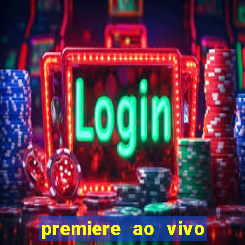 premiere ao vivo em hd