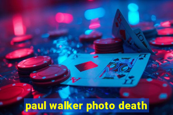 paul walker photo death