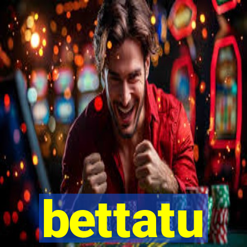 bettatu