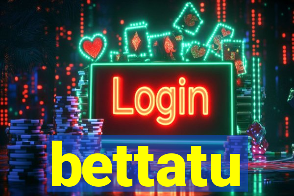 bettatu