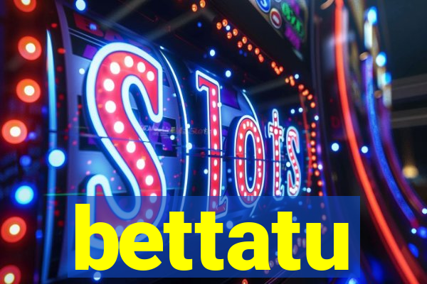 bettatu