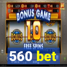 560 bet