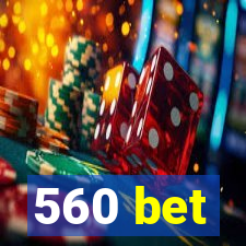 560 bet