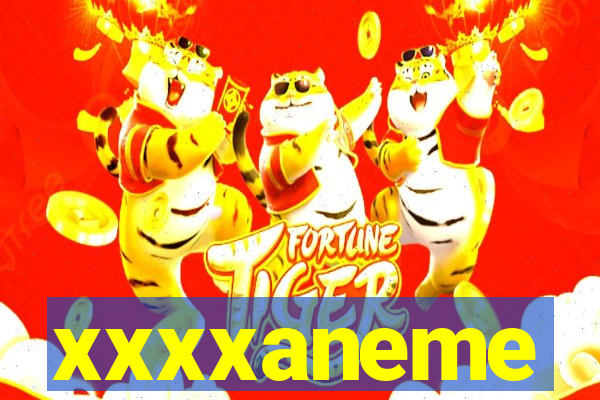 xxxxaneme