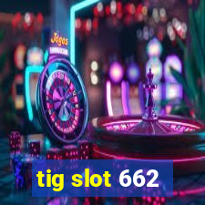 tig slot 662