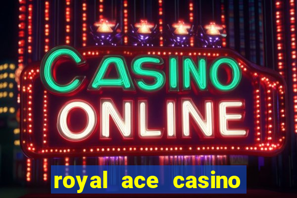 royal ace casino sign up bonus