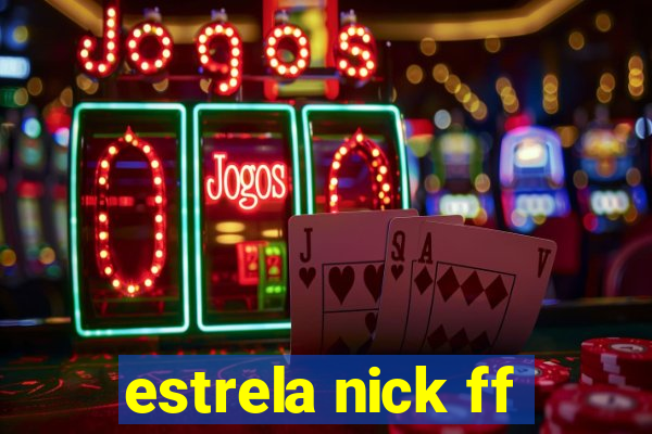 estrela nick ff