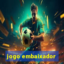 jogo embaixador