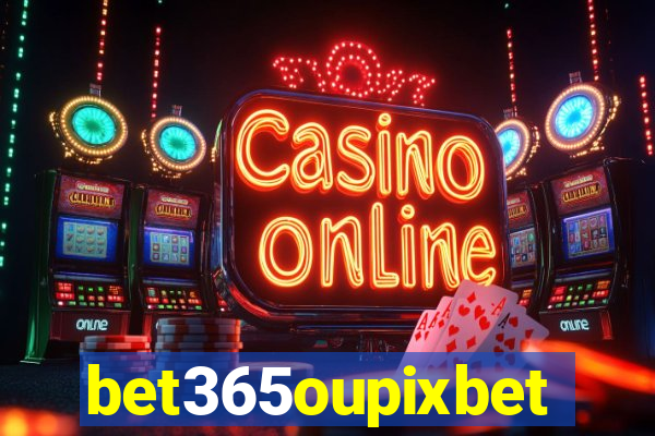 bet365oupixbet