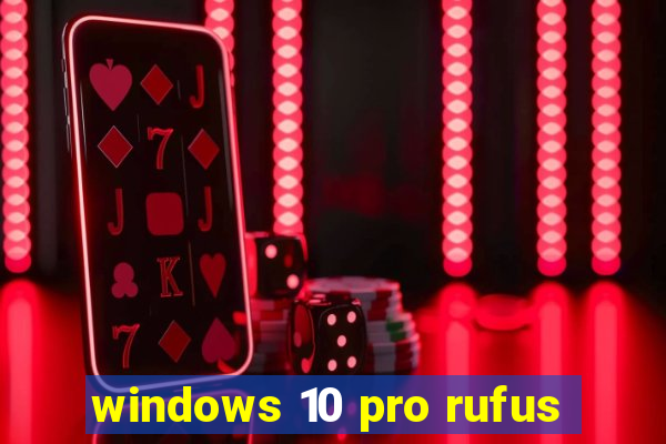 windows 10 pro rufus